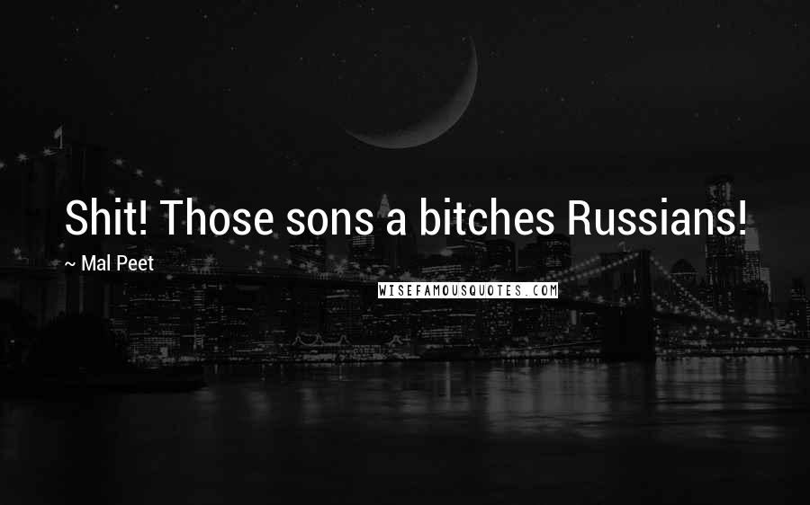 Mal Peet Quotes: Shit! Those sons a bitches Russians!