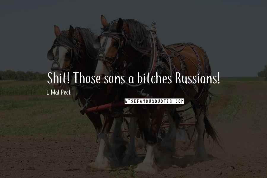 Mal Peet Quotes: Shit! Those sons a bitches Russians!