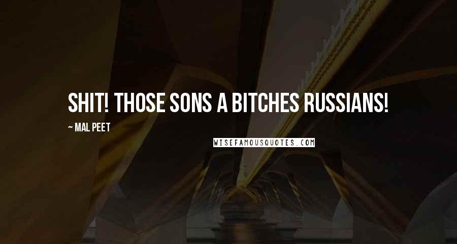 Mal Peet Quotes: Shit! Those sons a bitches Russians!