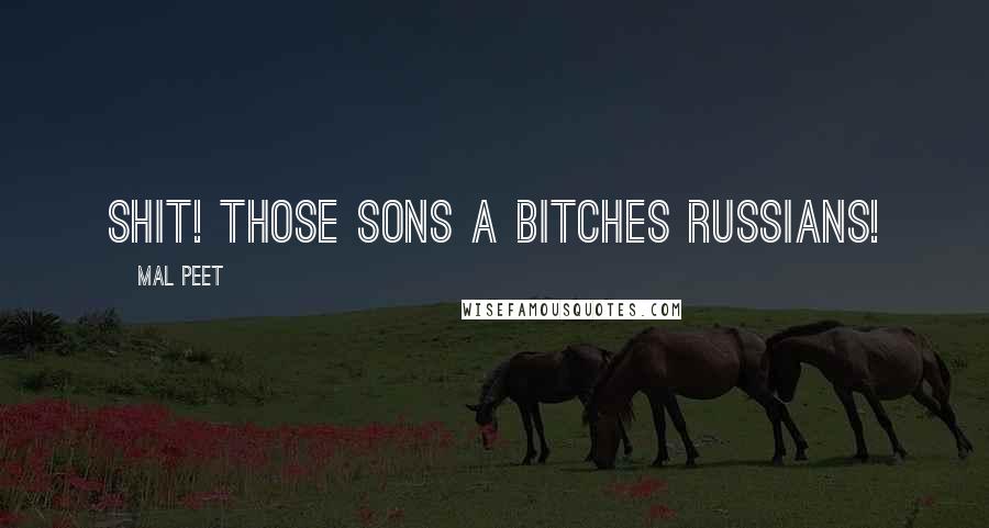 Mal Peet Quotes: Shit! Those sons a bitches Russians!