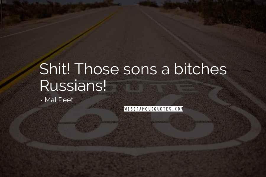 Mal Peet Quotes: Shit! Those sons a bitches Russians!