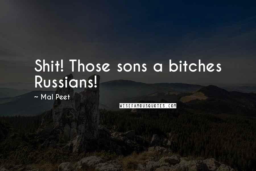 Mal Peet Quotes: Shit! Those sons a bitches Russians!