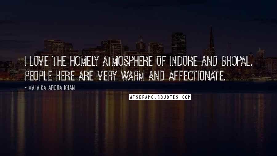 Malaika Arora Khan Quotes: I love the homely atmosphere of Indore and Bhopal. People here are very warm and affectionate.