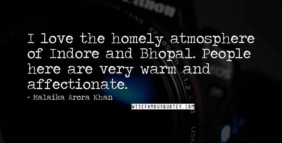 Malaika Arora Khan Quotes: I love the homely atmosphere of Indore and Bhopal. People here are very warm and affectionate.