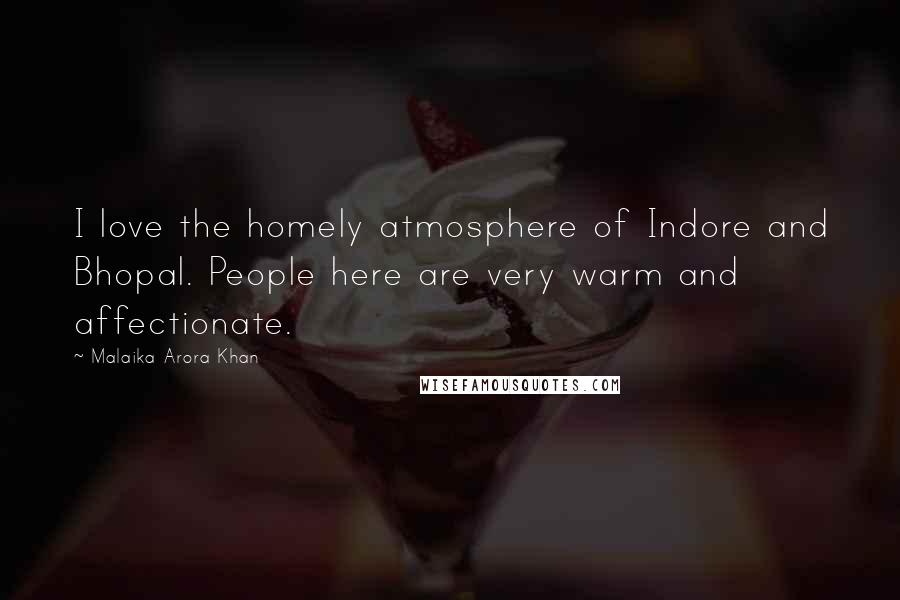Malaika Arora Khan Quotes: I love the homely atmosphere of Indore and Bhopal. People here are very warm and affectionate.