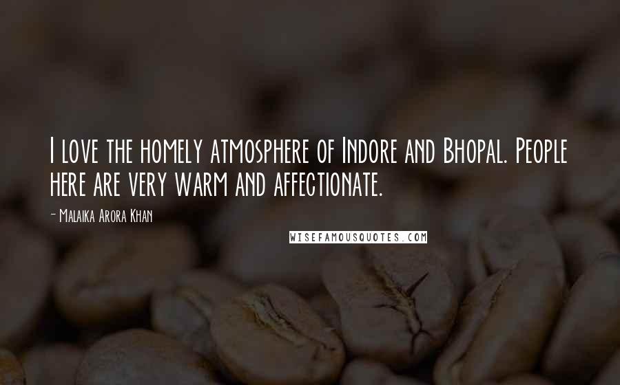 Malaika Arora Khan Quotes: I love the homely atmosphere of Indore and Bhopal. People here are very warm and affectionate.