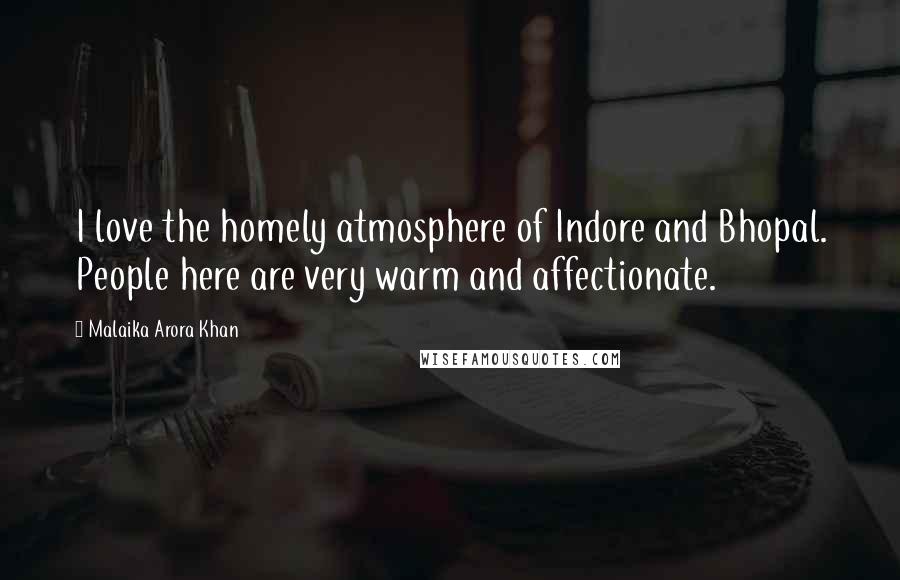 Malaika Arora Khan Quotes: I love the homely atmosphere of Indore and Bhopal. People here are very warm and affectionate.