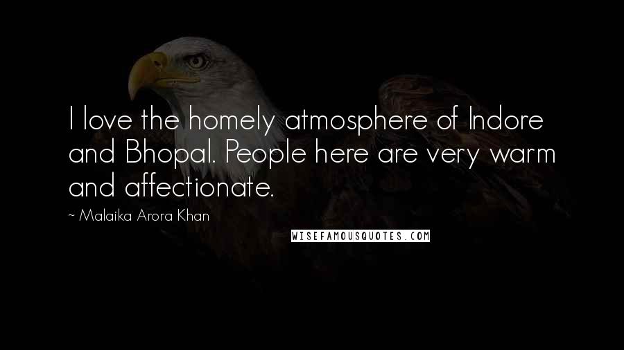 Malaika Arora Khan Quotes: I love the homely atmosphere of Indore and Bhopal. People here are very warm and affectionate.