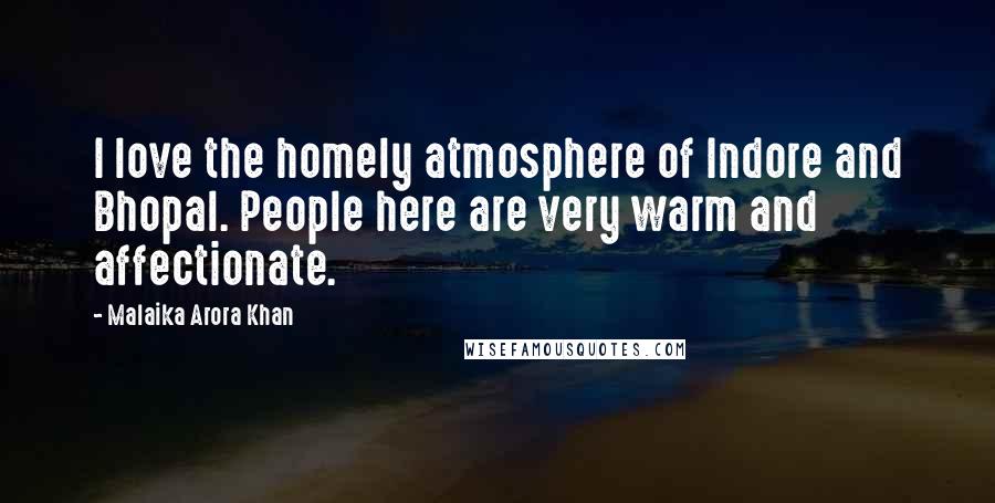 Malaika Arora Khan Quotes: I love the homely atmosphere of Indore and Bhopal. People here are very warm and affectionate.