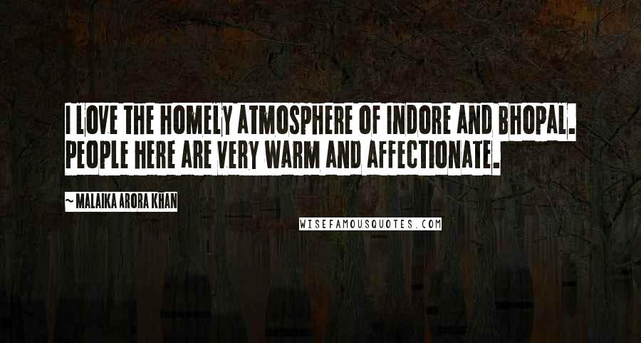 Malaika Arora Khan Quotes: I love the homely atmosphere of Indore and Bhopal. People here are very warm and affectionate.
