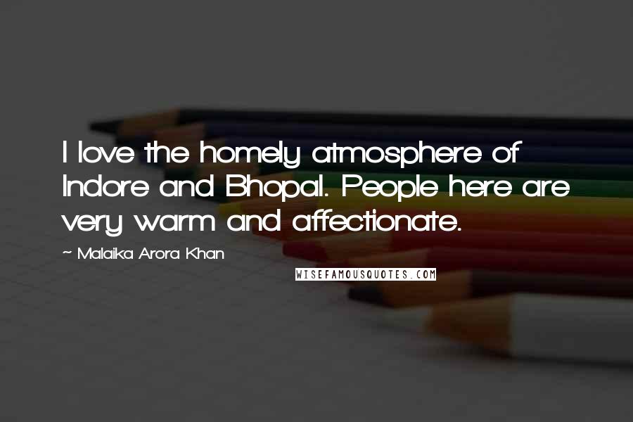 Malaika Arora Khan Quotes: I love the homely atmosphere of Indore and Bhopal. People here are very warm and affectionate.