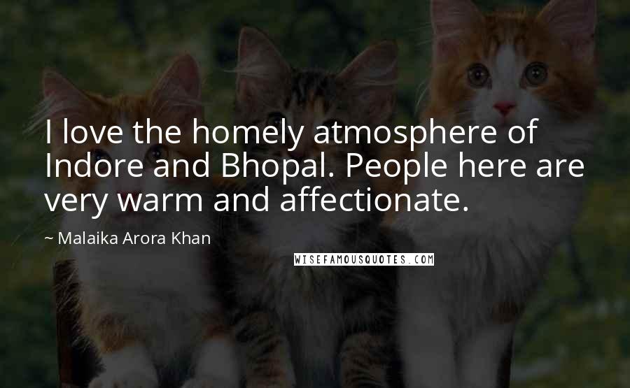 Malaika Arora Khan Quotes: I love the homely atmosphere of Indore and Bhopal. People here are very warm and affectionate.