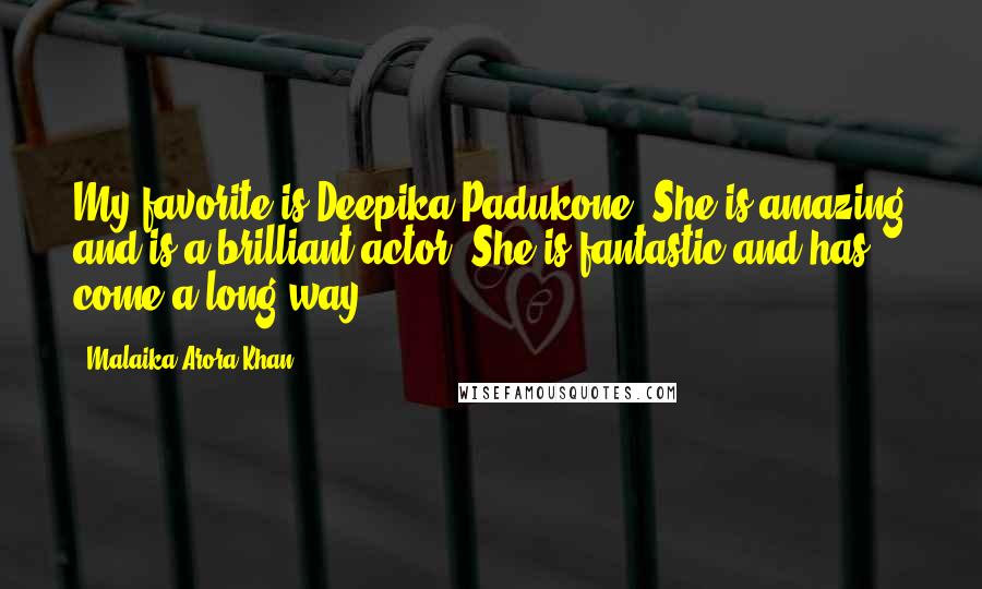 Malaika Arora Khan Quotes: My favorite is Deepika Padukone. She is amazing and is a brilliant actor. She is fantastic and has come a long way