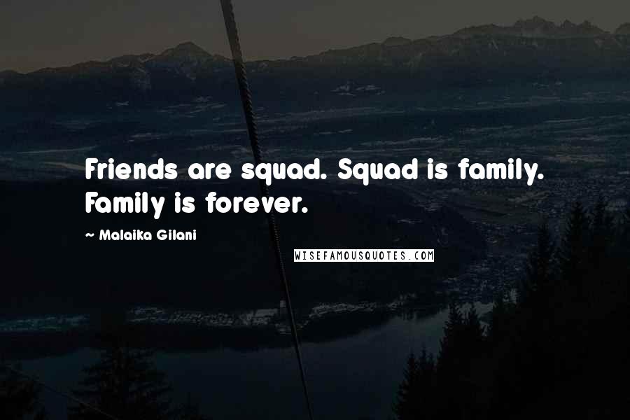 Malaika Gilani Quotes: Friends are squad. Squad is family. Family is forever.