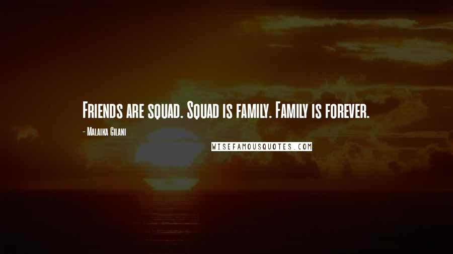Malaika Gilani Quotes: Friends are squad. Squad is family. Family is forever.