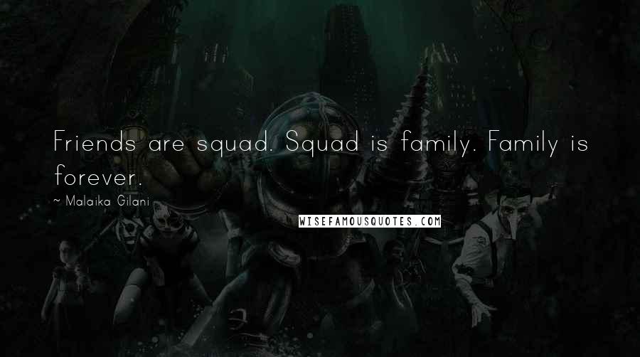 Malaika Gilani Quotes: Friends are squad. Squad is family. Family is forever.