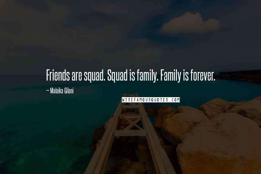Malaika Gilani Quotes: Friends are squad. Squad is family. Family is forever.