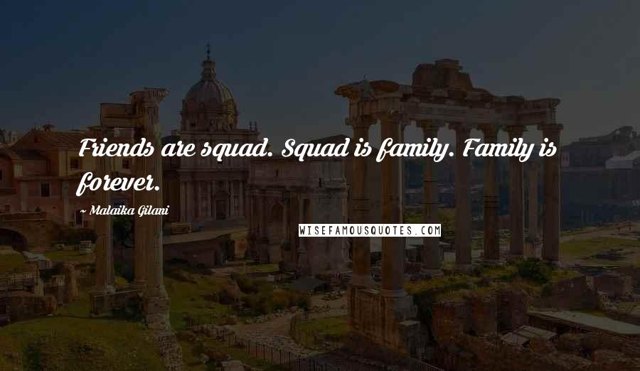Malaika Gilani Quotes: Friends are squad. Squad is family. Family is forever.