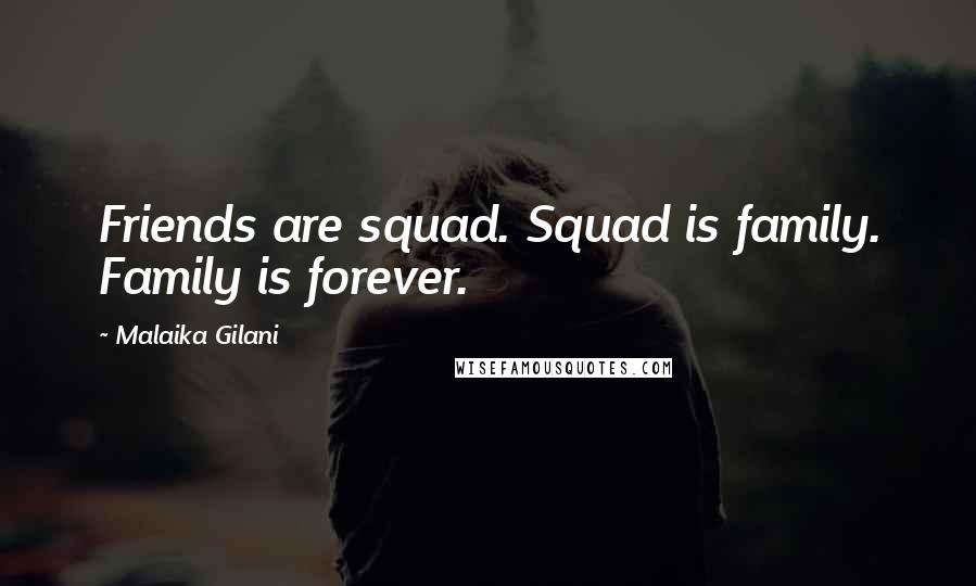 Malaika Gilani Quotes: Friends are squad. Squad is family. Family is forever.
