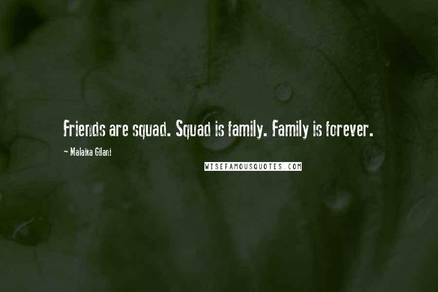 Malaika Gilani Quotes: Friends are squad. Squad is family. Family is forever.