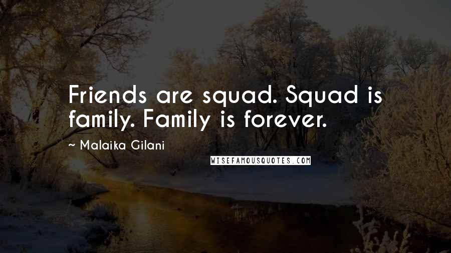 Malaika Gilani Quotes: Friends are squad. Squad is family. Family is forever.