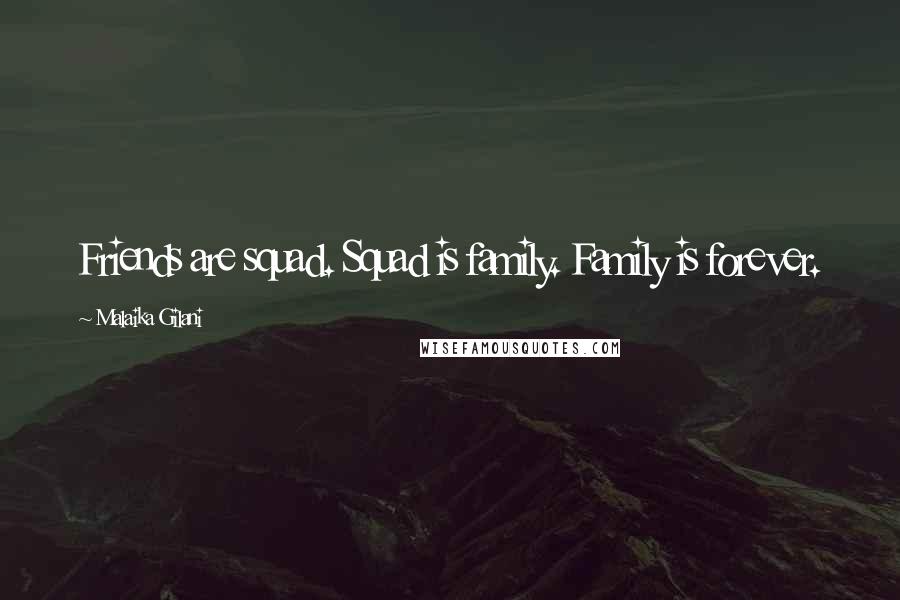 Malaika Gilani Quotes: Friends are squad. Squad is family. Family is forever.