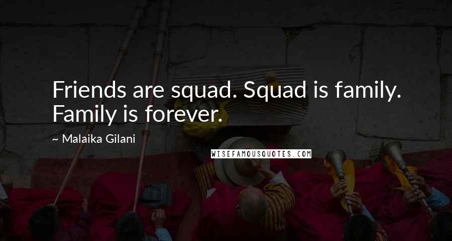 Malaika Gilani Quotes: Friends are squad. Squad is family. Family is forever.