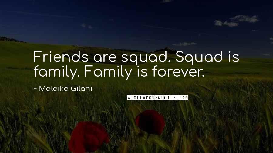 Malaika Gilani Quotes: Friends are squad. Squad is family. Family is forever.