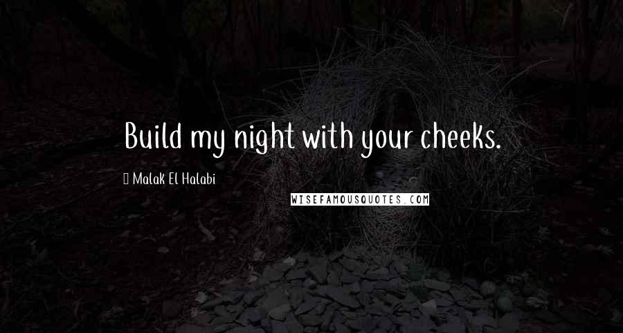 Malak El Halabi Quotes: Build my night with your cheeks.