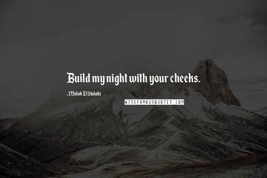 Malak El Halabi Quotes: Build my night with your cheeks.