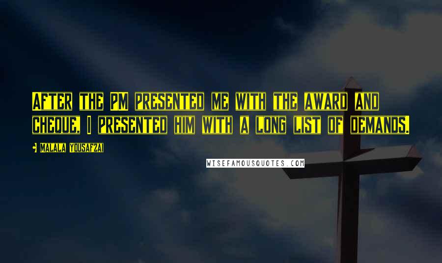 Malala Yousafzai Quotes: After the PM presented me with the award and cheque, I presented him with a long list of demands.