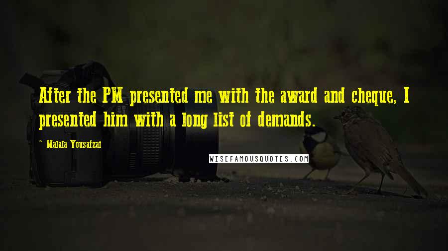 Malala Yousafzai Quotes: After the PM presented me with the award and cheque, I presented him with a long list of demands.