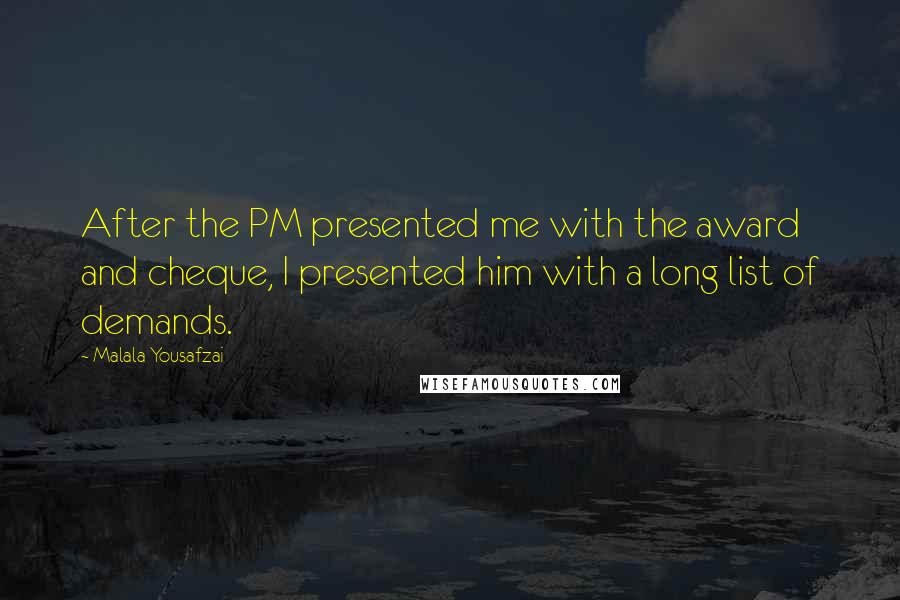 Malala Yousafzai Quotes: After the PM presented me with the award and cheque, I presented him with a long list of demands.