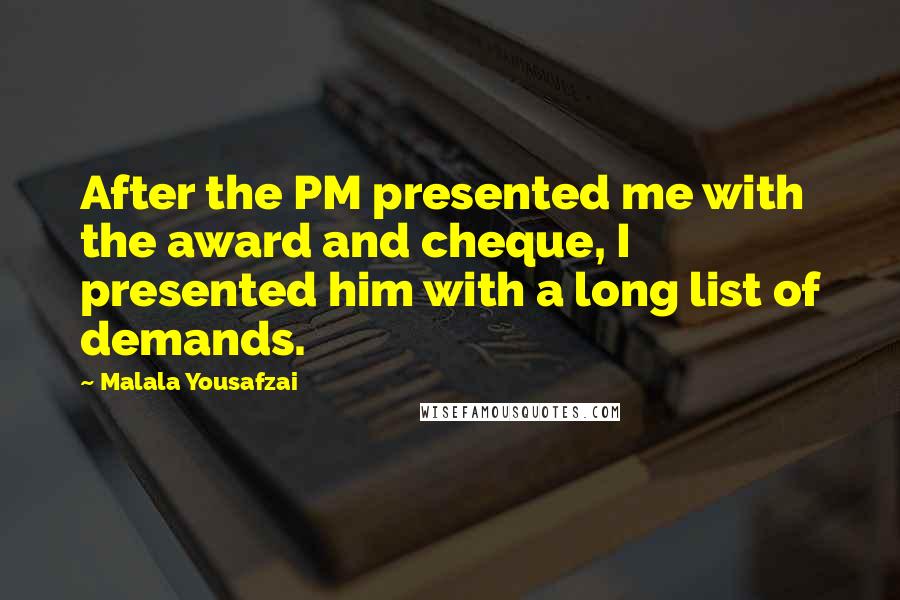 Malala Yousafzai Quotes: After the PM presented me with the award and cheque, I presented him with a long list of demands.