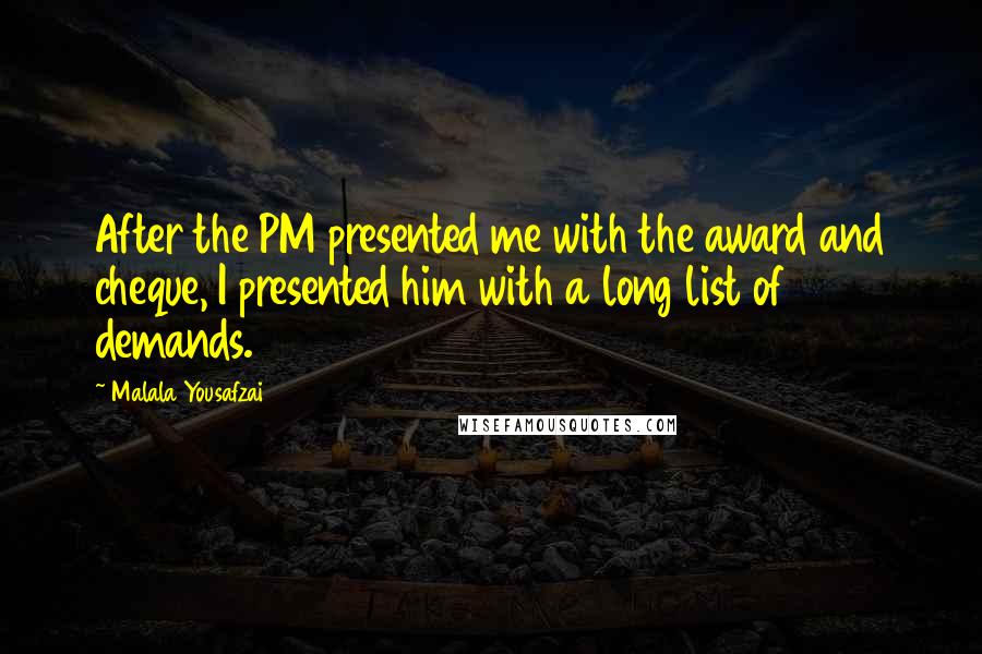 Malala Yousafzai Quotes: After the PM presented me with the award and cheque, I presented him with a long list of demands.