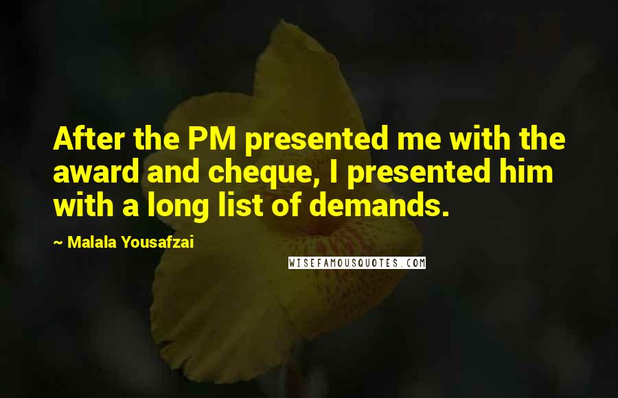 Malala Yousafzai Quotes: After the PM presented me with the award and cheque, I presented him with a long list of demands.