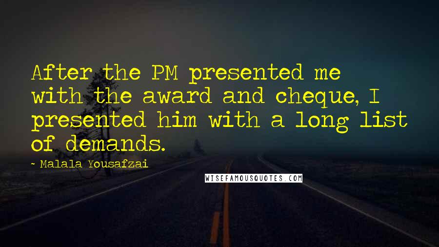 Malala Yousafzai Quotes: After the PM presented me with the award and cheque, I presented him with a long list of demands.