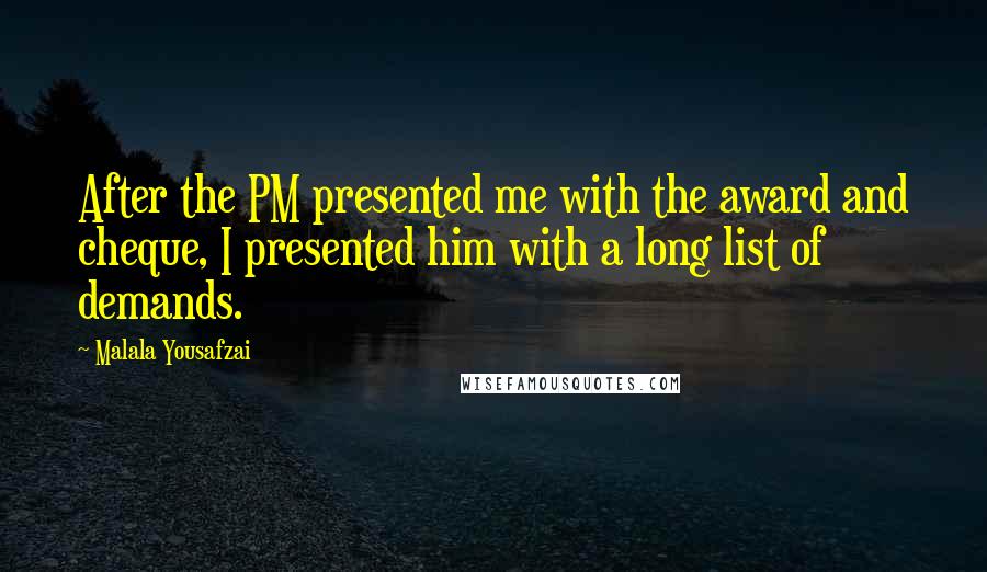 Malala Yousafzai Quotes: After the PM presented me with the award and cheque, I presented him with a long list of demands.