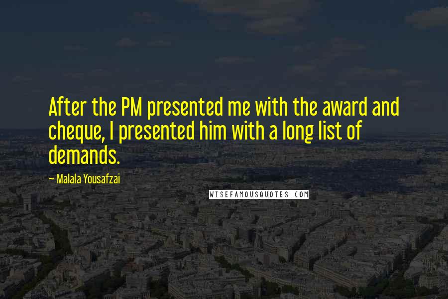 Malala Yousafzai Quotes: After the PM presented me with the award and cheque, I presented him with a long list of demands.