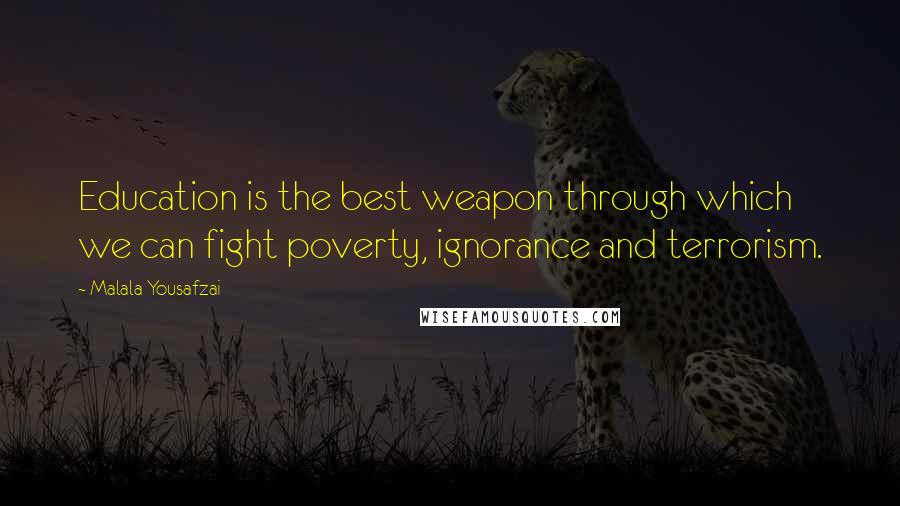 Malala Yousafzai Quotes: Education is the best weapon through which we can fight poverty, ignorance and terrorism.