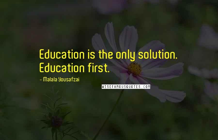 Malala Yousafzai Quotes: Education is the only solution. Education first.