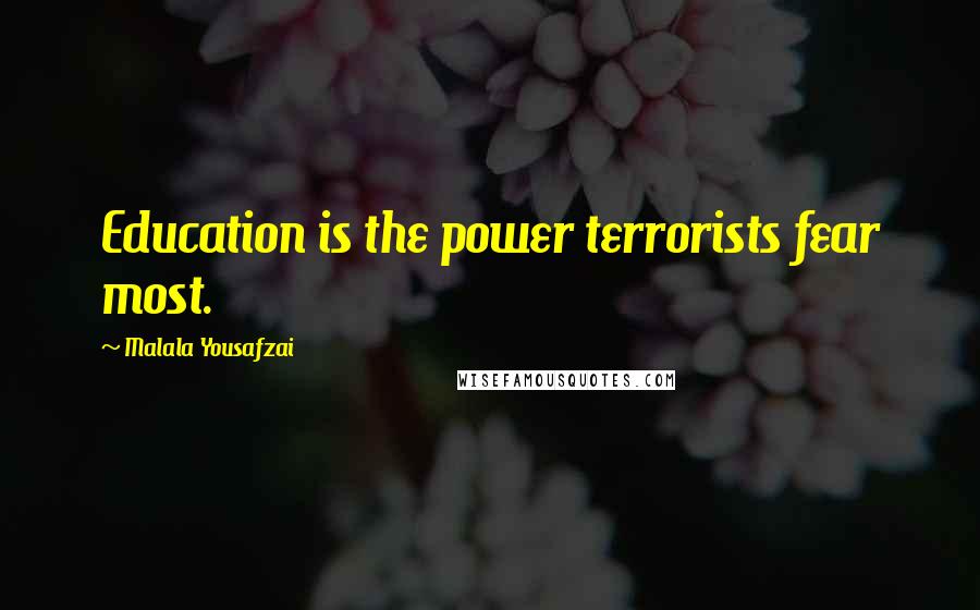 Malala Yousafzai Quotes: Education is the power terrorists fear most.