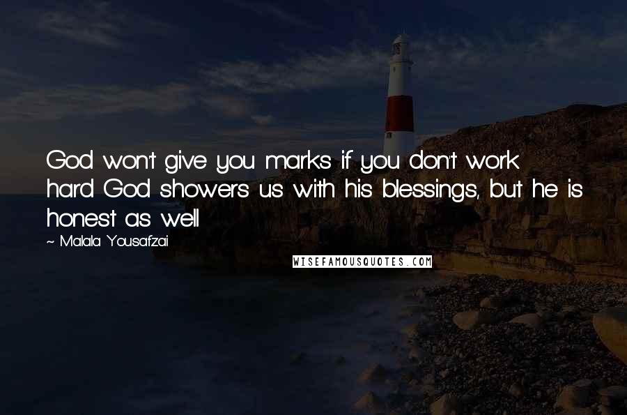 Malala Yousafzai Quotes: God won't give you marks if you don't work hard God showers us with his blessings, but he is honest as well