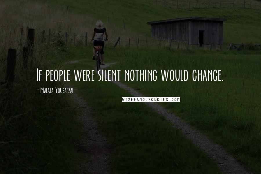 Malala Yousafzai Quotes: If people were silent nothing would change.