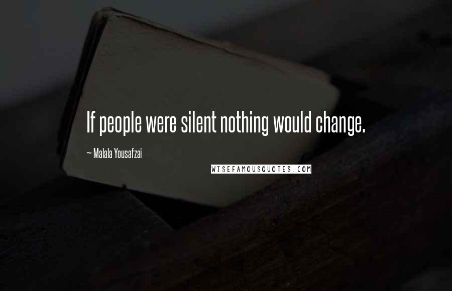 Malala Yousafzai Quotes: If people were silent nothing would change.