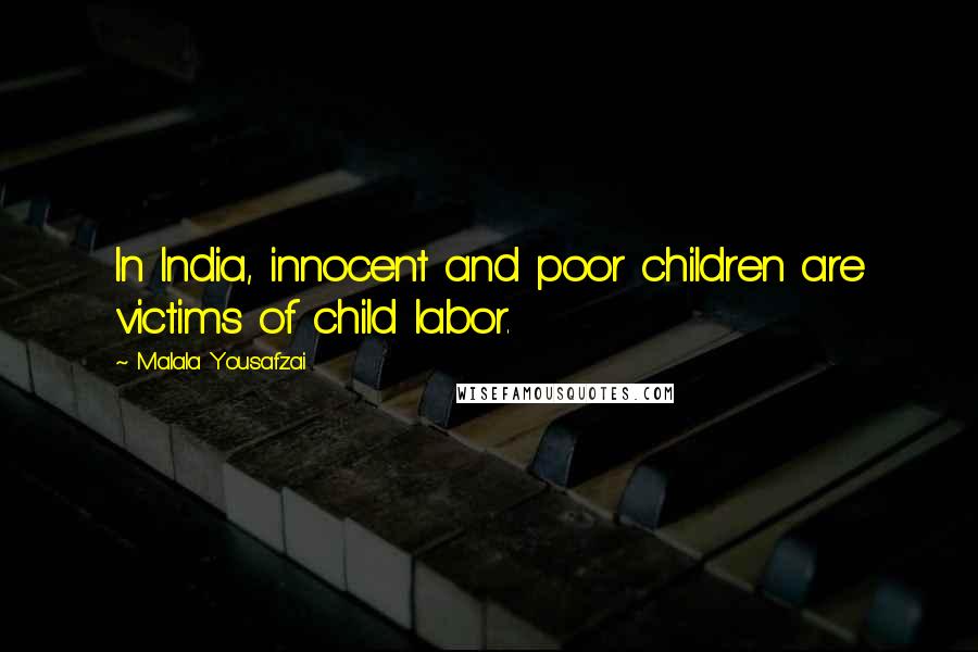 Malala Yousafzai Quotes: In India, innocent and poor children are victims of child labor.