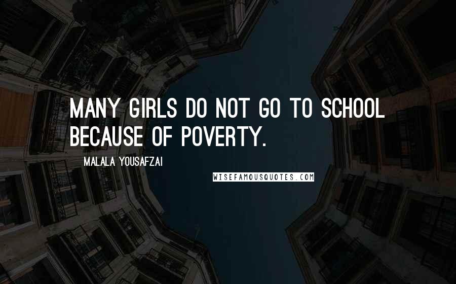 Malala Yousafzai Quotes: Many girls do not go to school because of poverty.