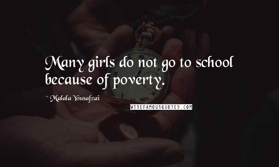 Malala Yousafzai Quotes: Many girls do not go to school because of poverty.