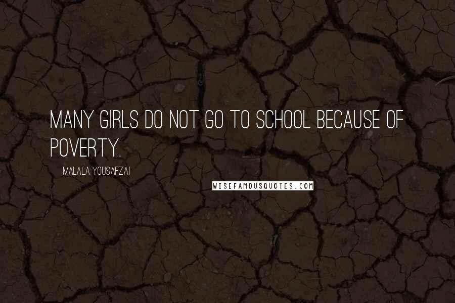 Malala Yousafzai Quotes: Many girls do not go to school because of poverty.