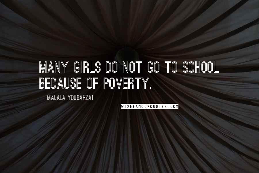 Malala Yousafzai Quotes: Many girls do not go to school because of poverty.